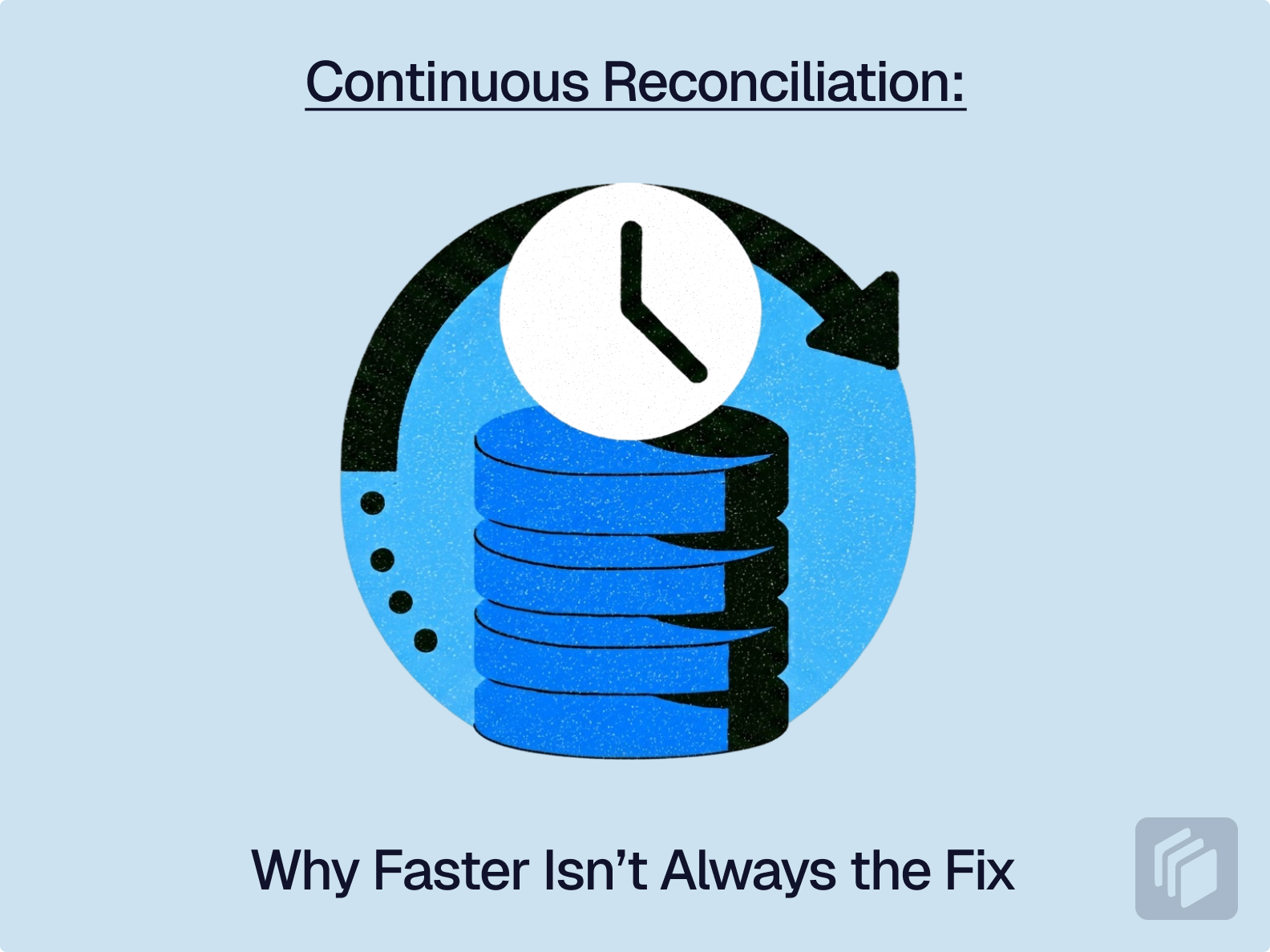 Cover Image for Continuous Reconciliation: Why Faster Isn’t Always the Fix