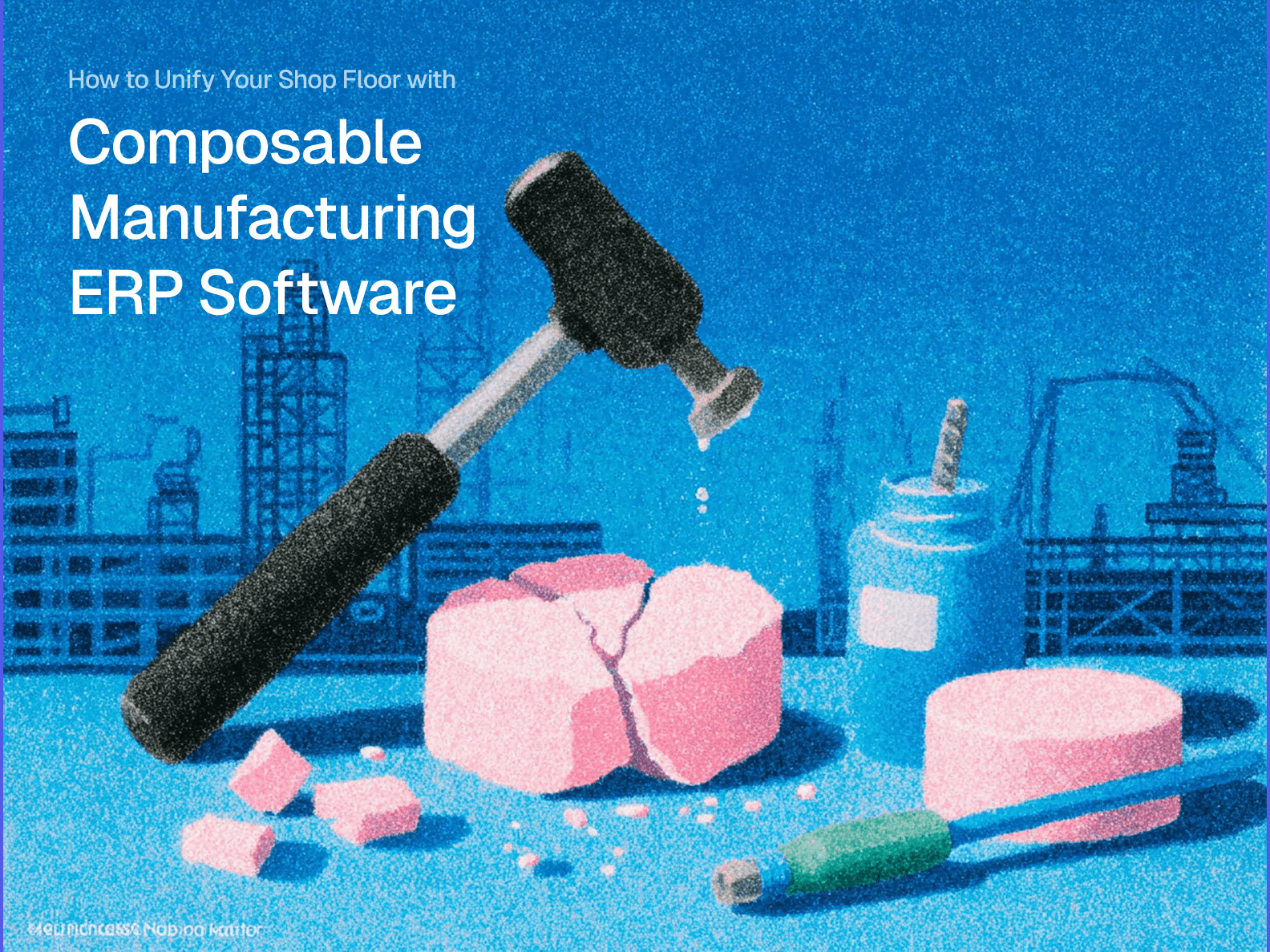 Cover Image for How to Unify Your Shop Floor with Composable Manufacturing ERP Software