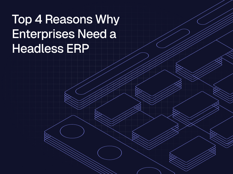 Cover Image for Top 4 Reasons Why Enterprises Need a Headless ERP