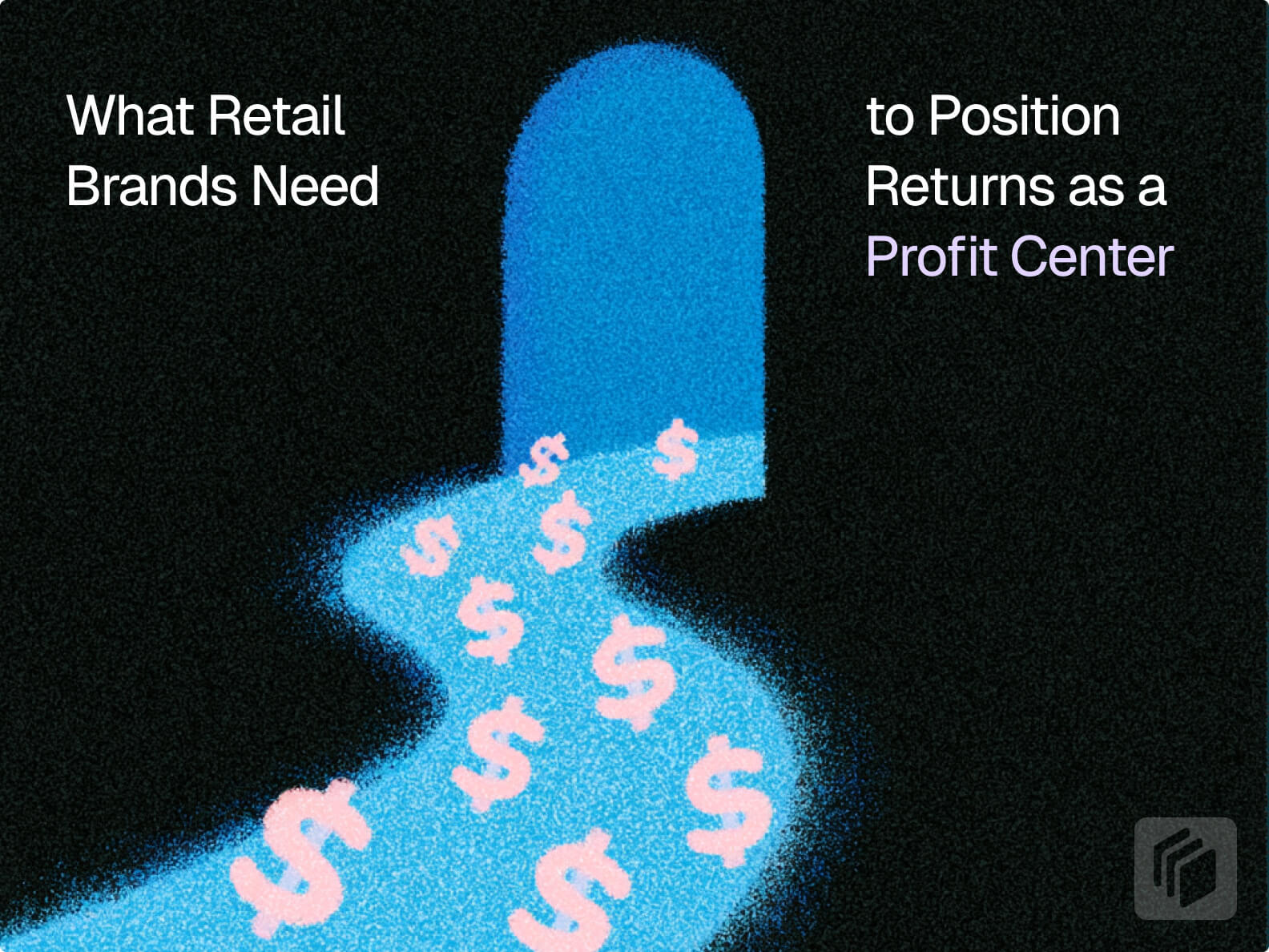 Cover Image for How Retail Brands Position Their Returns as a Profit Center